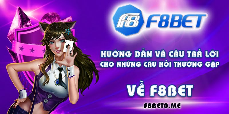 Hướng dẫn và câu trả lời cho những câu hỏi thường gặp về F8bet