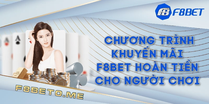 Chương trình khuyến mãi F8BET hoàn tiền cho người chơi 