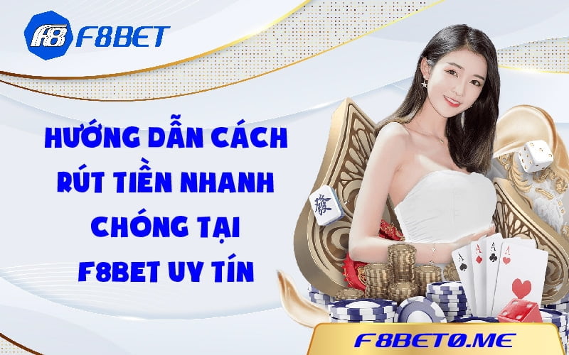 Hướng dẫn cách rút tiền nhanh chóng tại F8bet uy tín