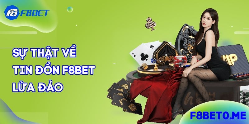 Sự thật về tin đồn F8bet lừa đảo