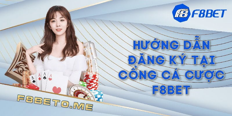 Hướng dẫn đăng ký tại cổng cá cược F8bet 