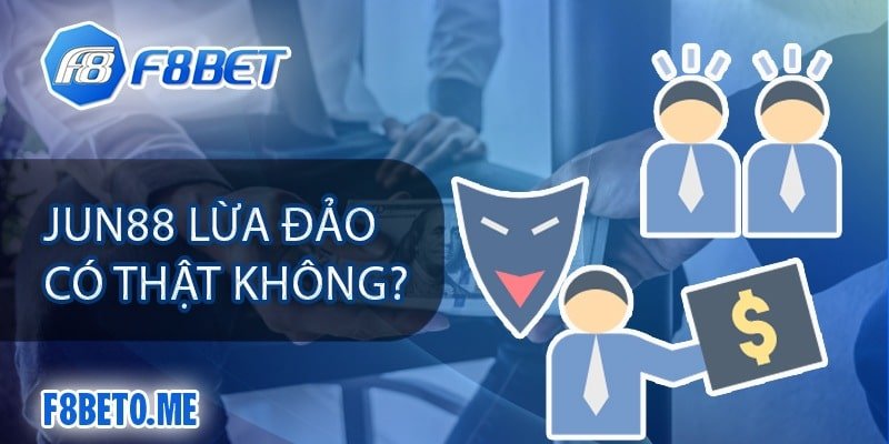 Jun88 lừa đảo có thật không?