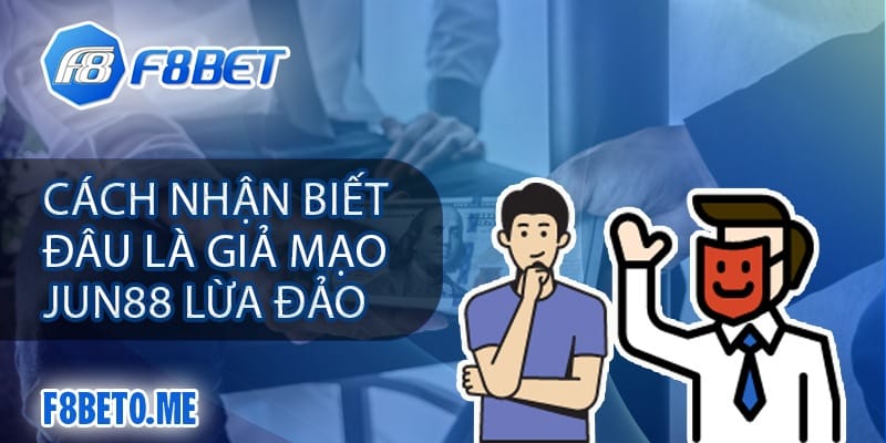 Cách nhận biết đâu là giả mạo Jun88 lừa đảo