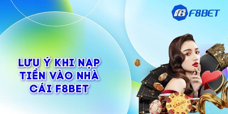 Lưu ý khi nạp tiền vào nhà cái F8bet