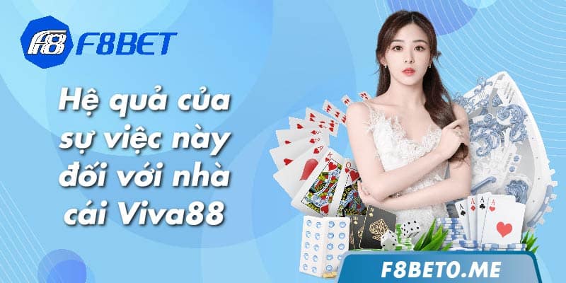 Hệ quả của sự việc này đối với nhà cái Viva88 