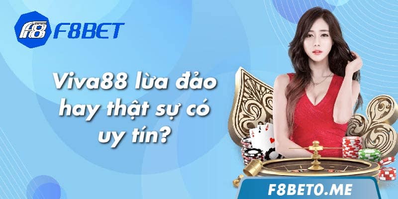 Viva88 lừa đảo hay thật sự có uy tín?