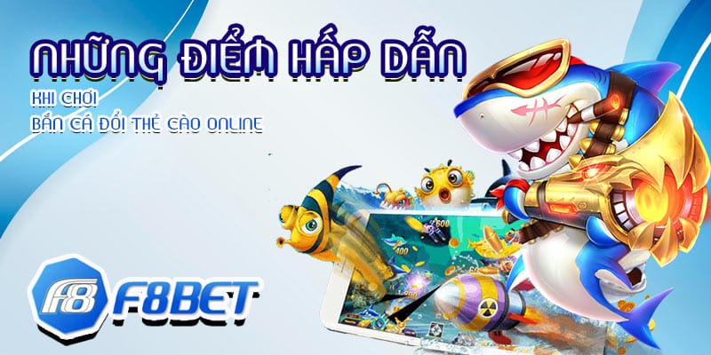 Những điểm hấp dẫn khi chơi bắn cá đổi thẻ cào online