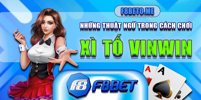 Những thuật ngữ trong cách chơi Xì tố Vinwin