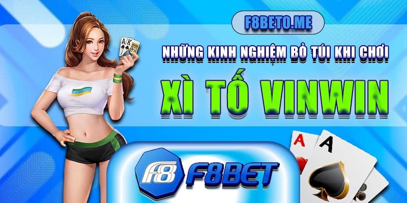 Những kinh nghiệm bỏ túi khi chơi Xì tố Vinwin