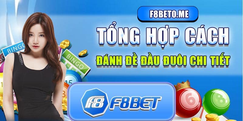 Tổng hợp cách đánh đề đầu đuôi chi tiết