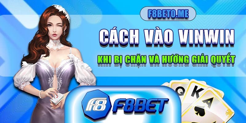 Cách vào Vinwin khi bị chặn và hướng giải quyết