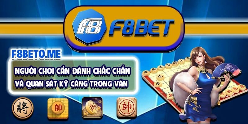 Người chơi cần đánh chắc chắn và quan sát kỹ càng trong ván