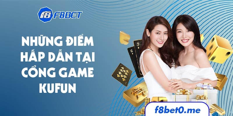 Những điểm hấp dẫn tại cổng game Kufun