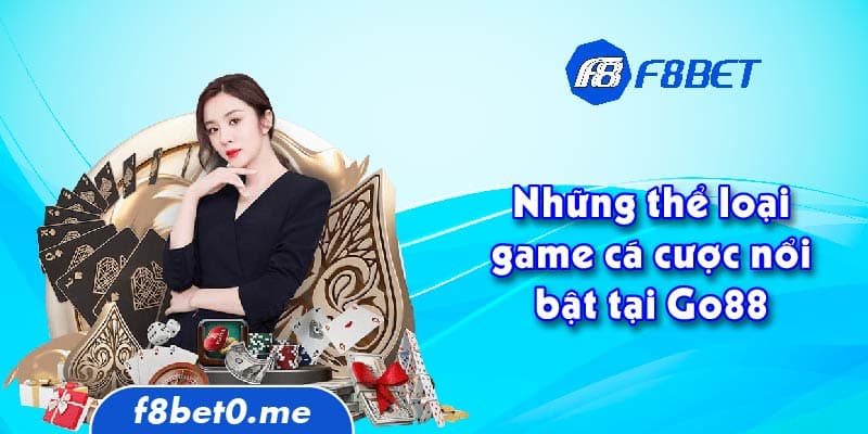 Những thể loại game cá cược nổi bật tại Go88