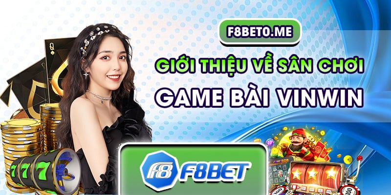 Giới thiệu về sân chơi game bài Vinwin