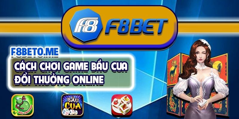 Cách chơi game bầu cua đổi thưởng online