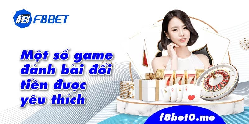 Một số game đánh bài đổi tiền được yêu thích