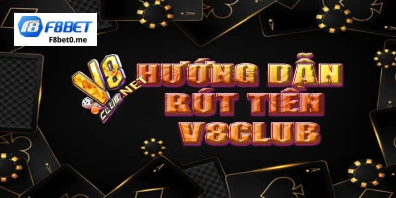 Hướng dẫn rút tiền V8 Club chi tiết cho cược thủ