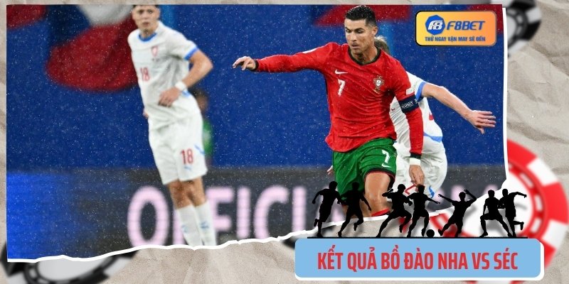 Kết Quả Bồ Đào Nha Vs Séc Euro 2024: Ngược Dòng Ngày Ra Quân